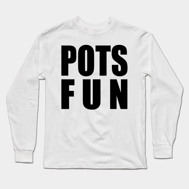 Pots Fun Long Sleeve T-Shirt by TheCosmicTradingPost